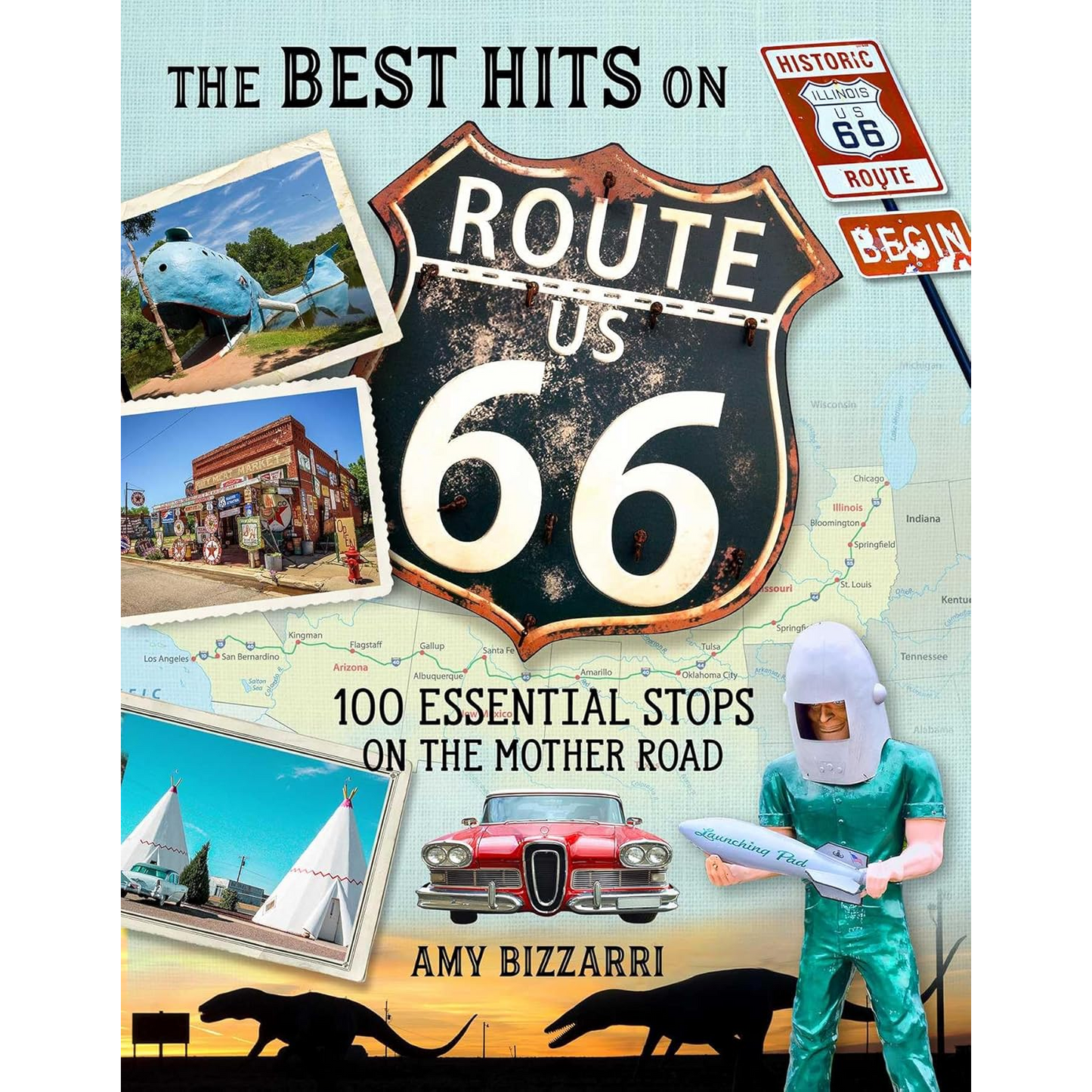 The Best Hits on Route 66: 100 Essential Stops on the Mother Road by Amy Bizzarri