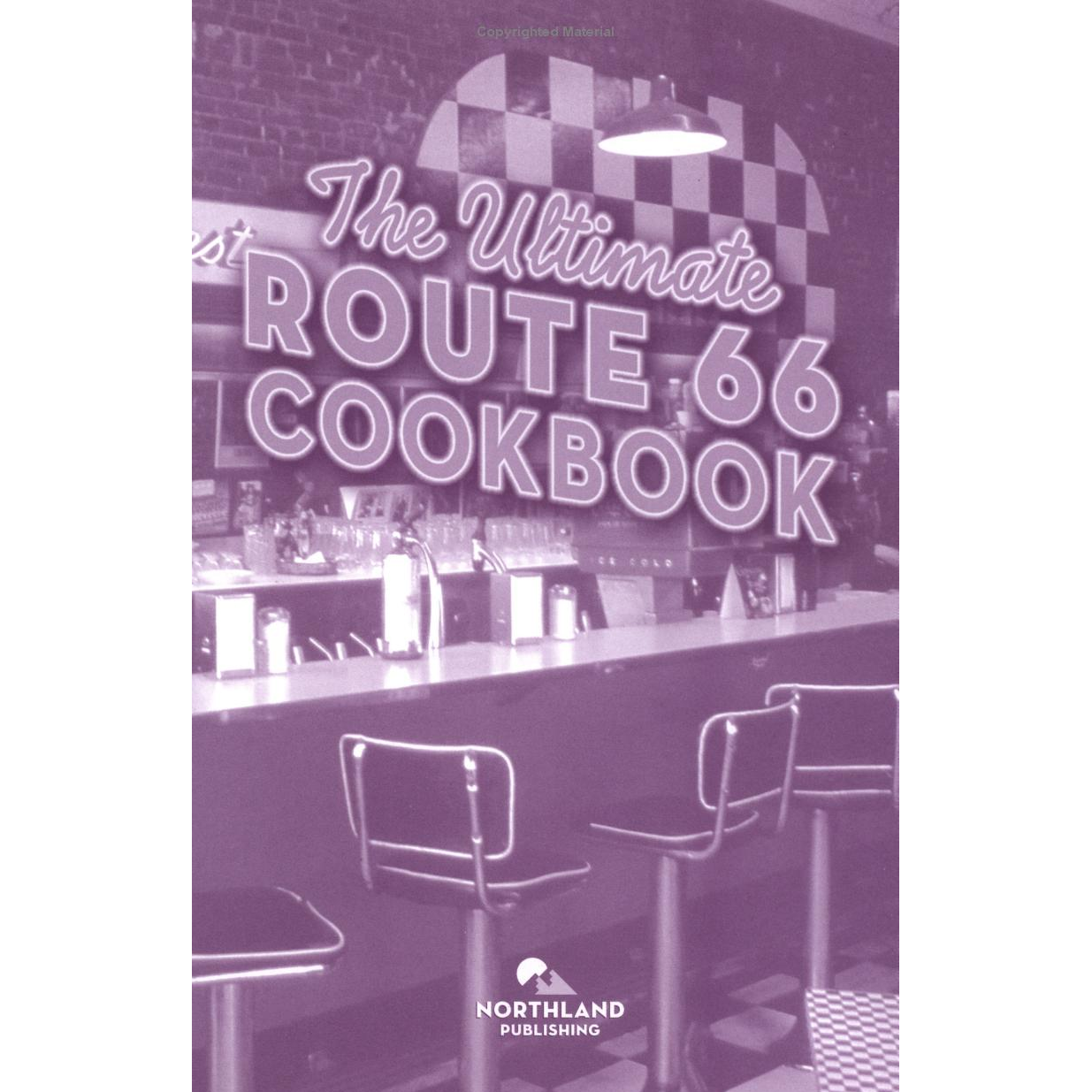 The Ultimate Route 66 Cookbook by Northland Editors