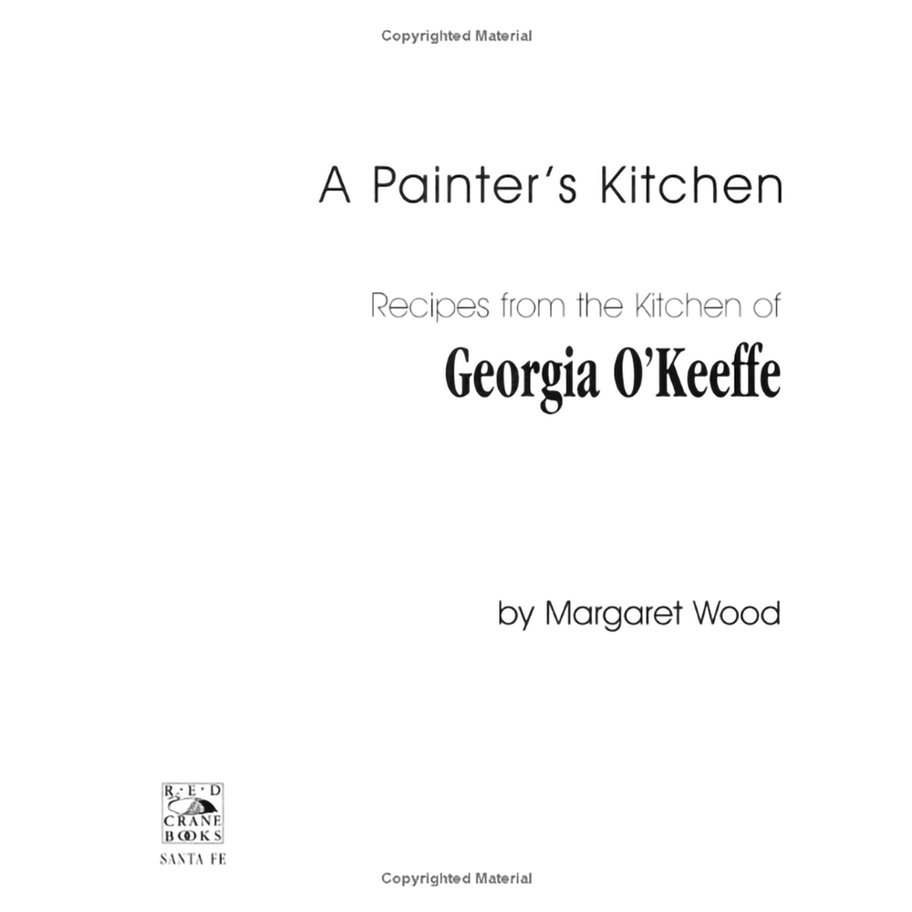 A Painter's Kitchen: Recipes from the Kitchen of Georgia O'Keefe by Margaret Wood