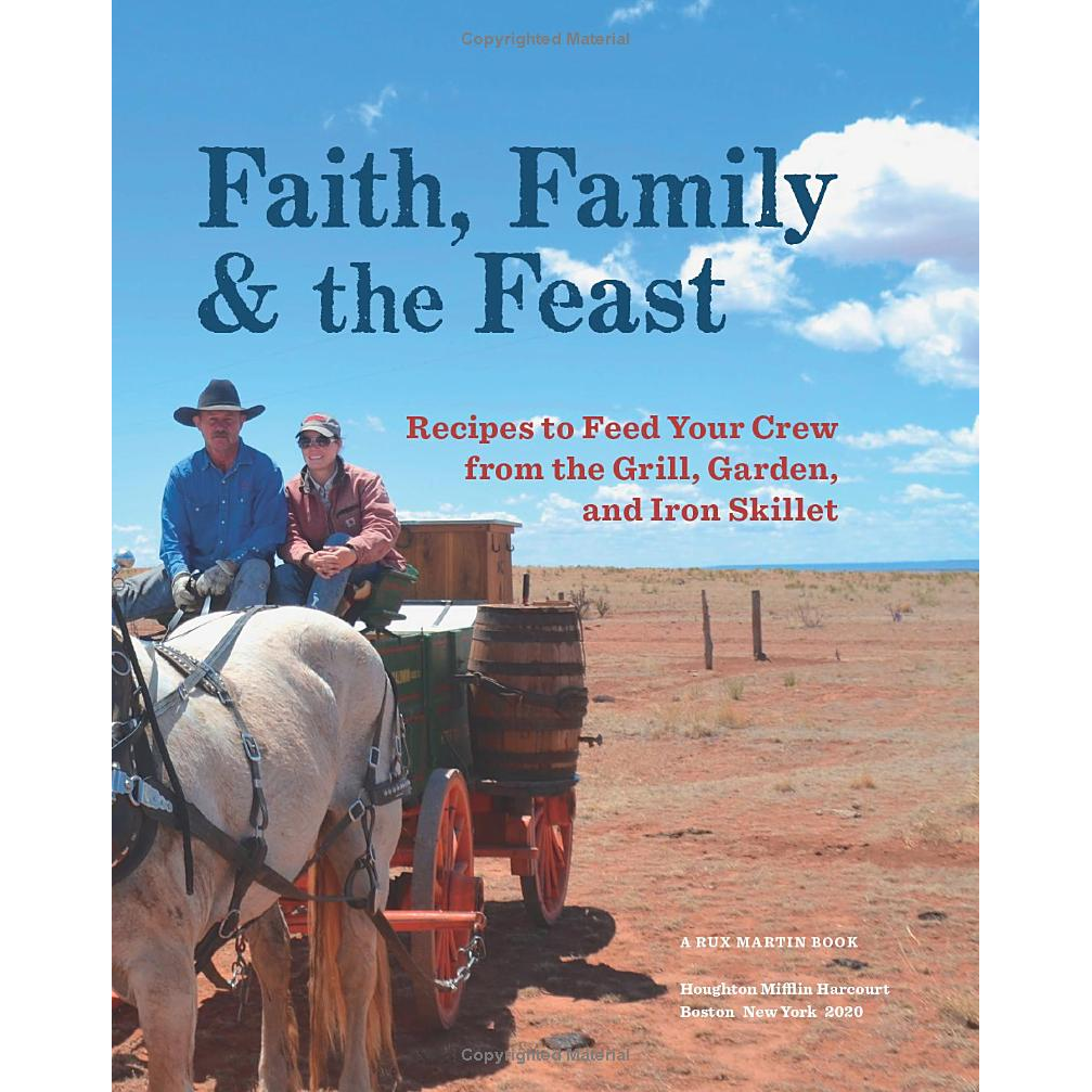 Faith, Family, & The Feast: Recipes to Feed Your Crew from the Grill, Garden, and Iron Skillet by Kent & Shannon Rollins