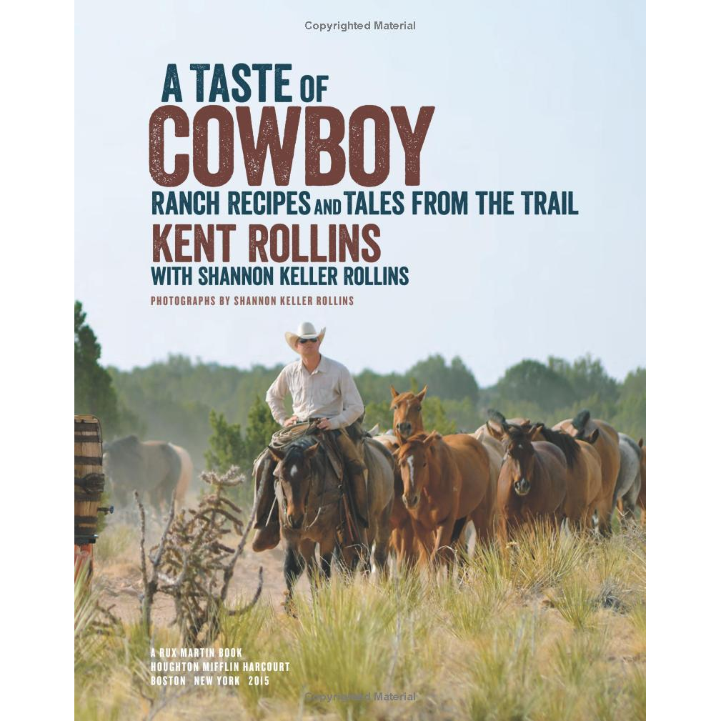 A Taste of Cowboy: Ranch Recipes and Tales from the Trail by Kent & Shannon Rollins
