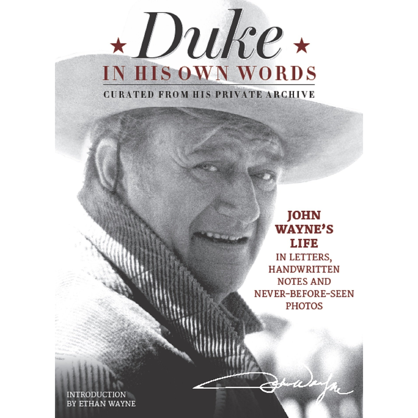 Duke in His Own Words: John Wayne's Life in Letters, Handwritten Notes and Never-Before-Seen Photos Curated from His Private Archive by Editors of the Official John Wayne Magazine