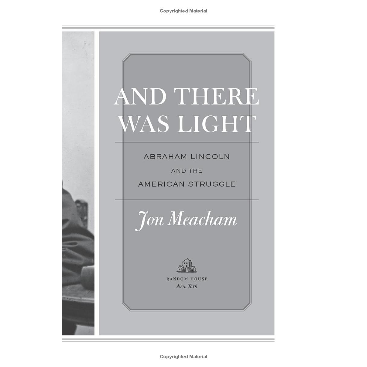 And There Was Light: Abraham Lincoln and the American Struggle by Jon Meacham