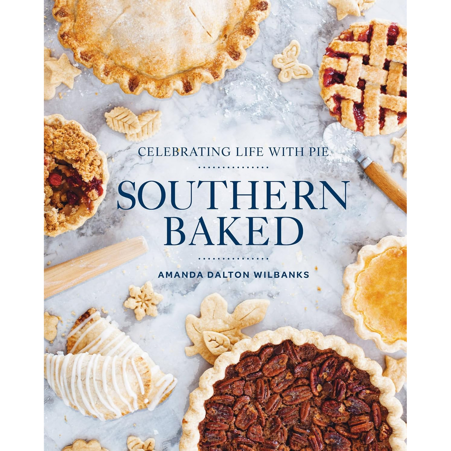 Southern Baked: Celebrating Life with Pie by Amanda Wilbanks