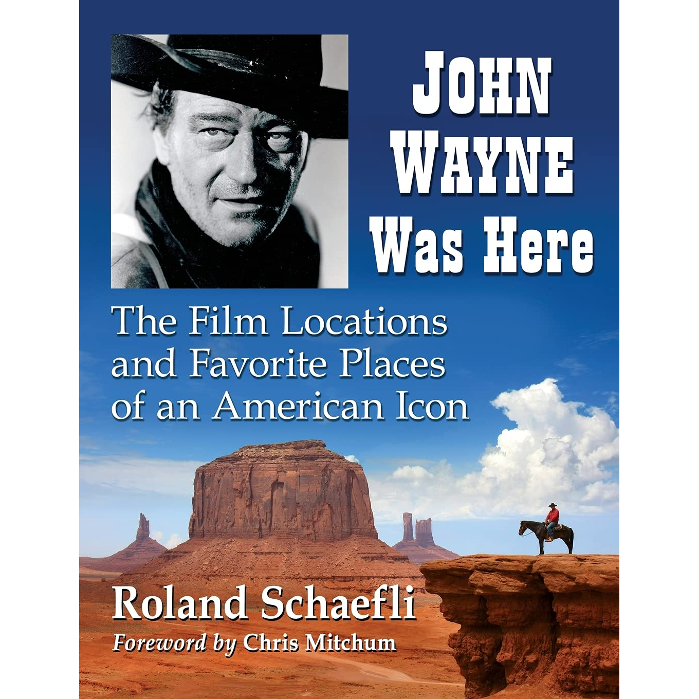 John Wayne Was Here: The Film Locations and Favorite Places of an American Icon by Roland Schaefli