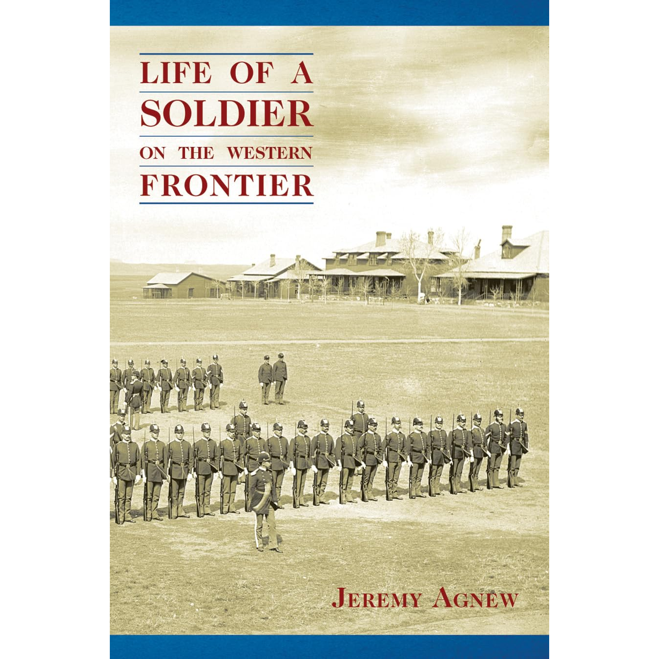 Life of a Soldier on the Western Frontier by Jeremy Agnew