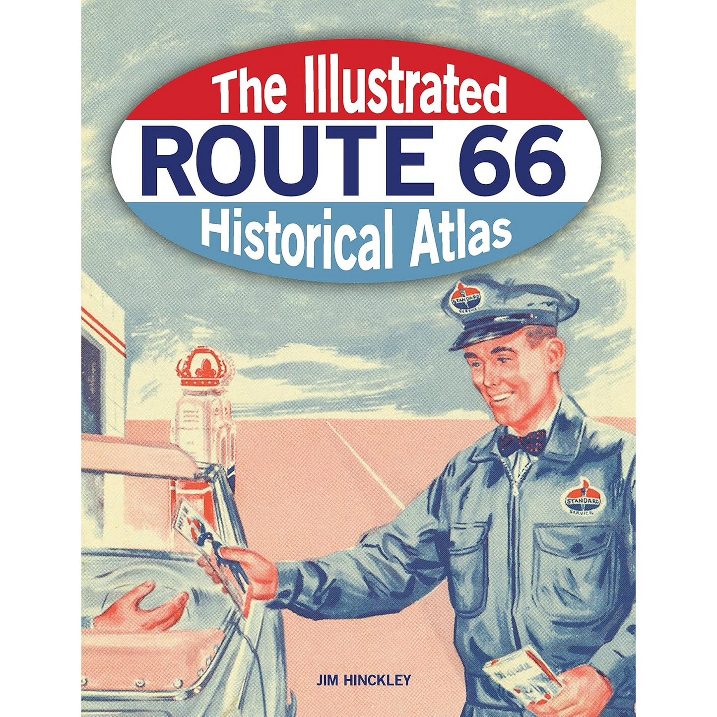 The Illustrated Route 66 Historical Atlas by Jim Hinckley
