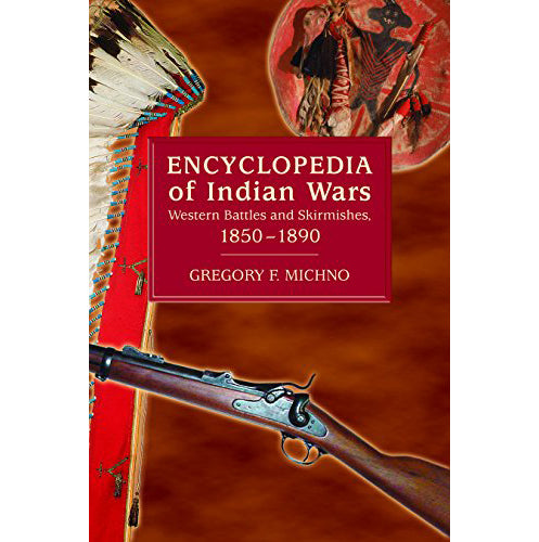 Encyclopedia of Indian Wars-Western Battles and Skirmishes 1850-1890 by Gregory F. Michno