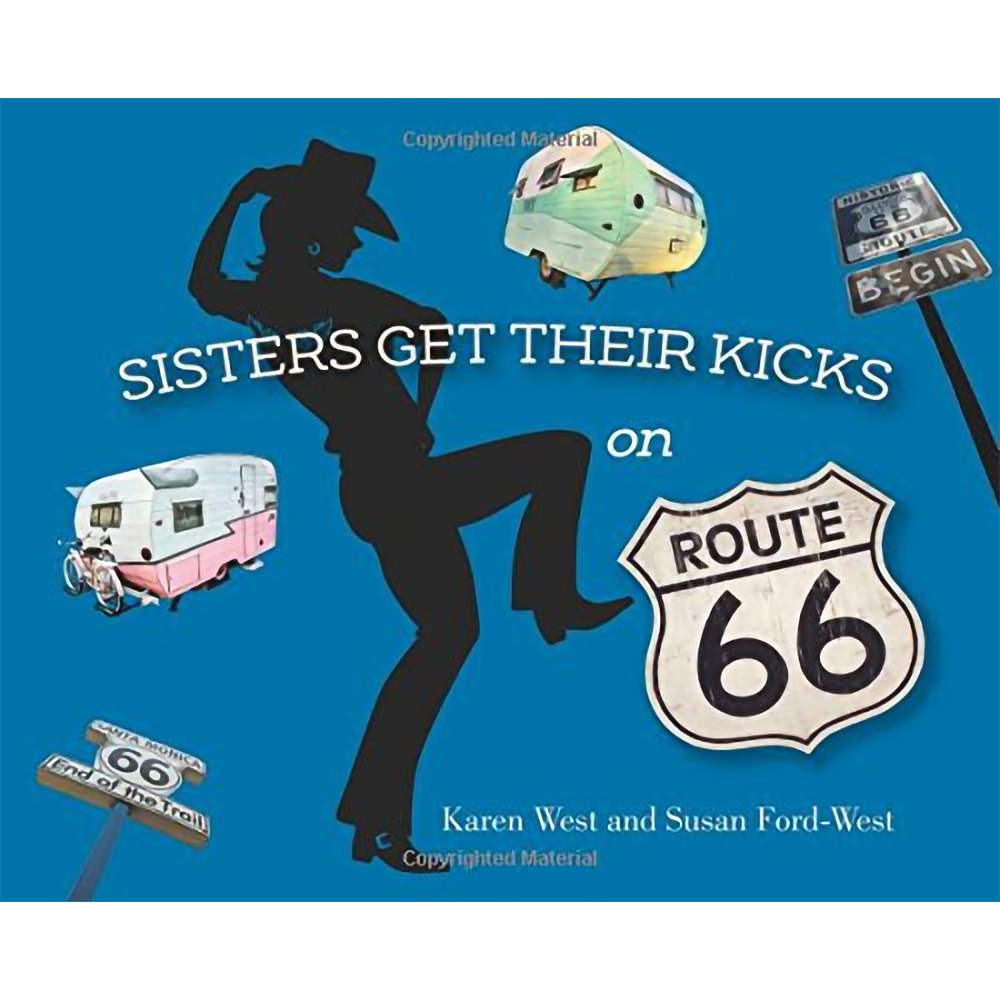 Sisters Get Their Kicks on Route 66 by Karen West and Susan Ford-West