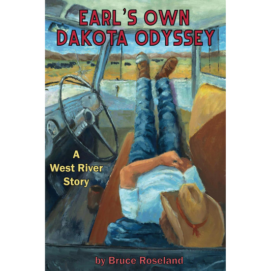 Earl's Own Dakota Odyssey: A West River Story by Bruce Roseland - WHA Winner 2025