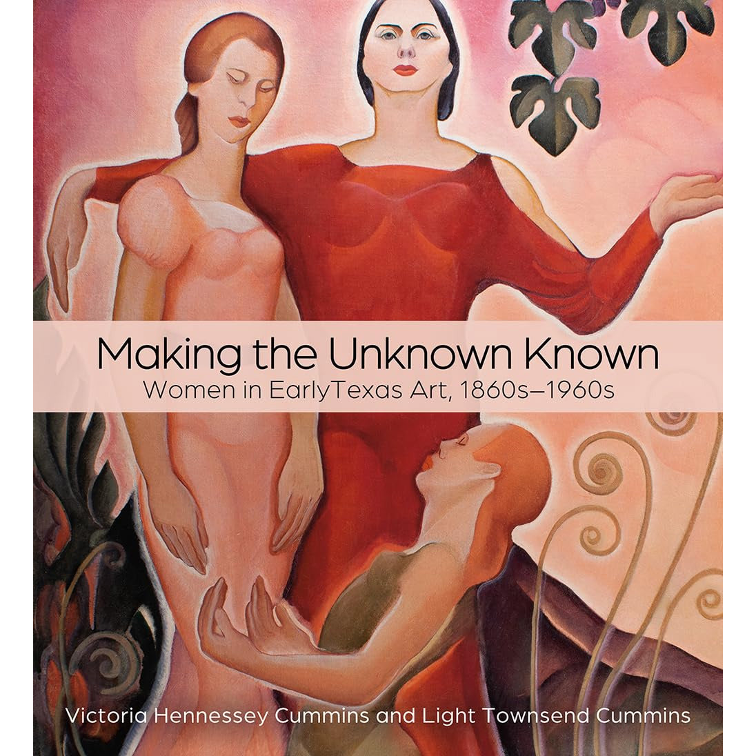 Making the Unknown Known: Women in Early Texas Art, 1860s-1960s by Victoria Hennessey Cummins and Light Townsend Cummins - WHA Winner 2025