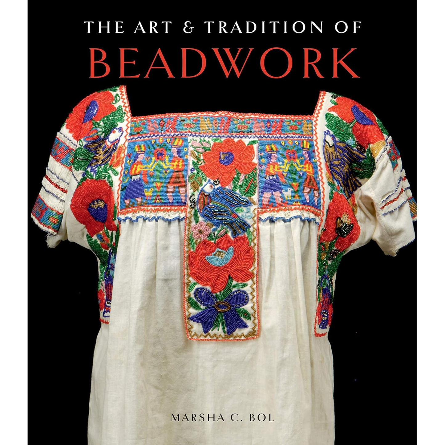 The Art & Tradition of Beadwork by Marsha C. Bol