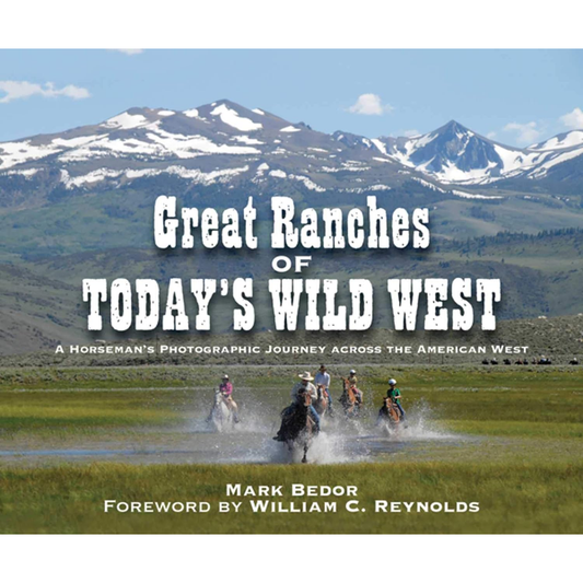 Great Ranches of Today's Wild West: A Horseman's Photographic Journey Across the American West by Mark Bedor