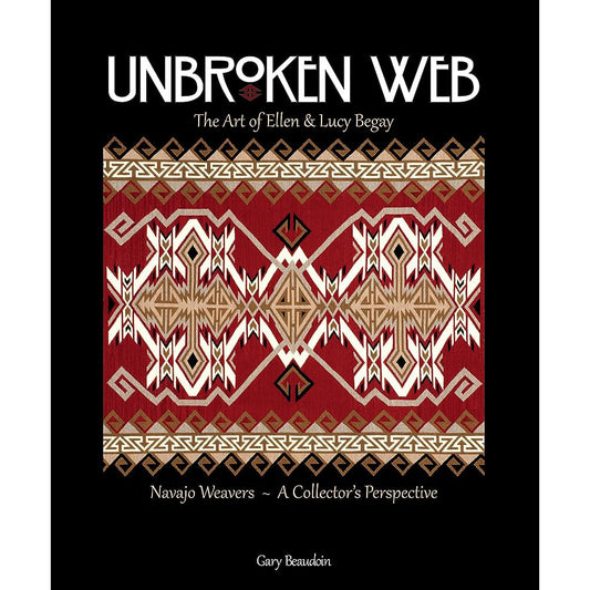 Unbroken Web: The Art of Ellen & Lucy Begay by Gary Beaudoin