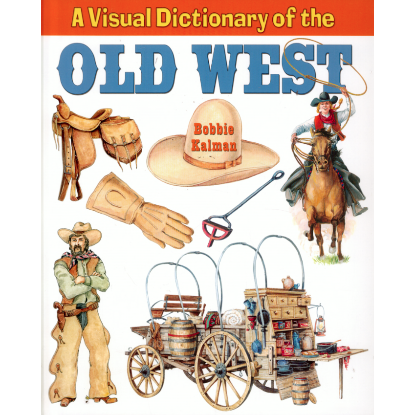 A Visual Dictionary of the Old West by Bobbie Kalman