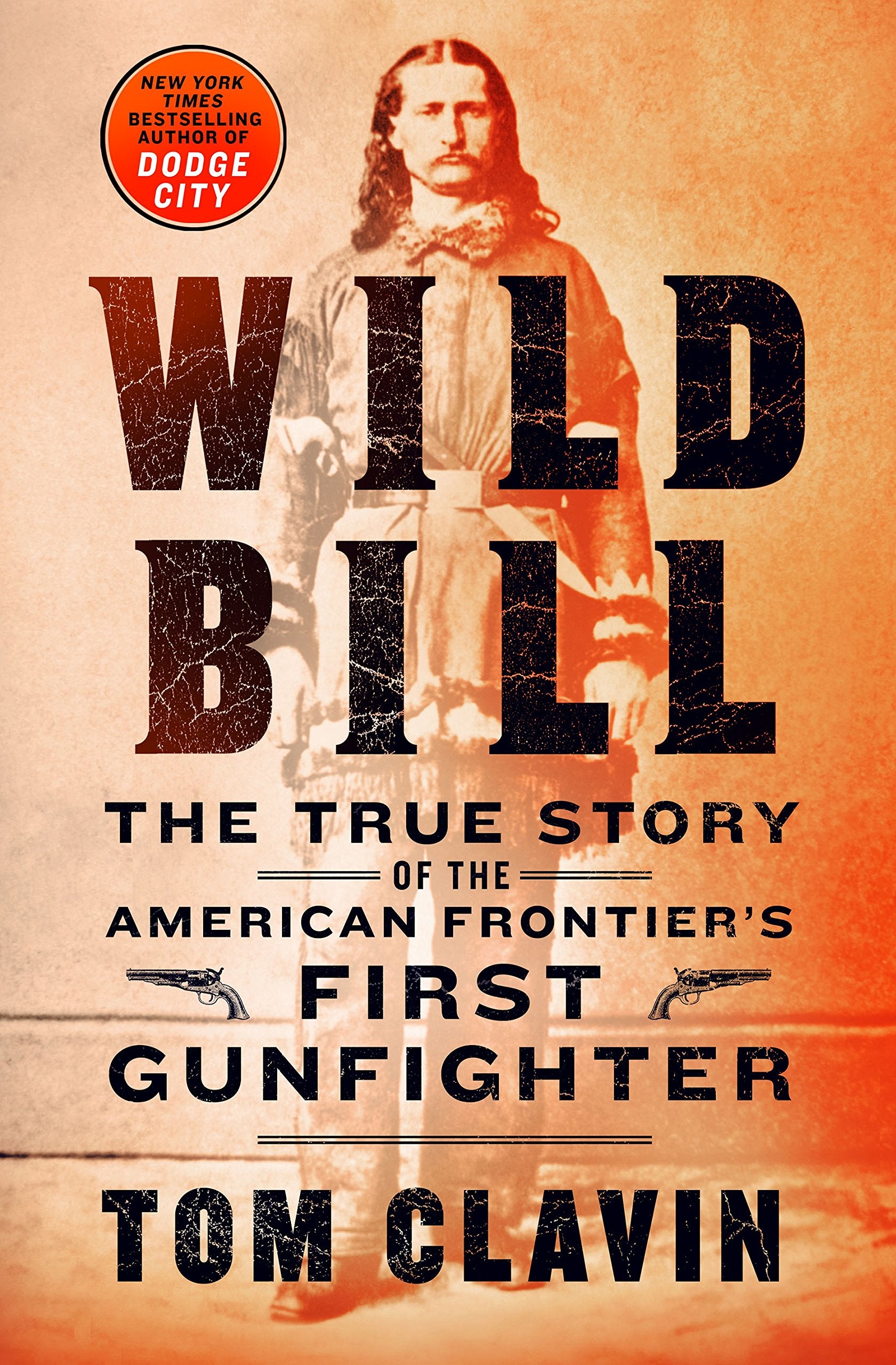 Wild Bill: The True Story Of The American Frontier's First Gunfight 