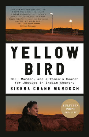 Yellow Bird: Oil, Murder, and a Woman's Search for Justice in Indian Country by Sierra Crane Murdoch