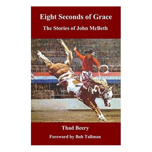 Eight Seconds of Grace: The Stories of John McBeth by Thad Beery