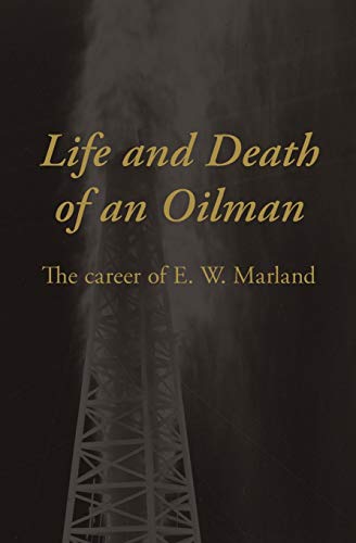 Life and Death of an Oilman: The Career of E.W. Marland