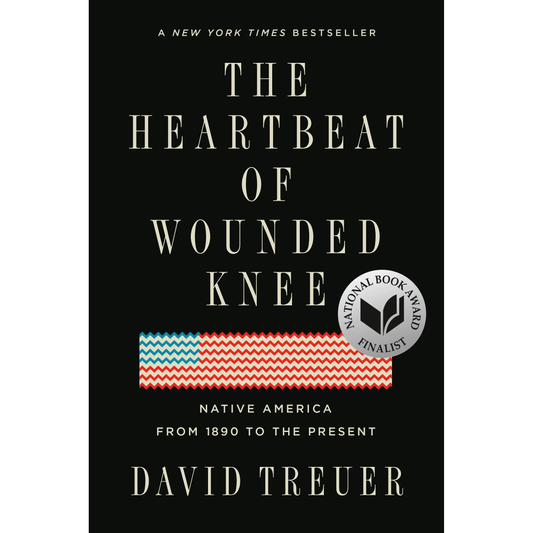 The Heartbeat of Wounded Knee: Native America from 1890 to the Present by David Treuer