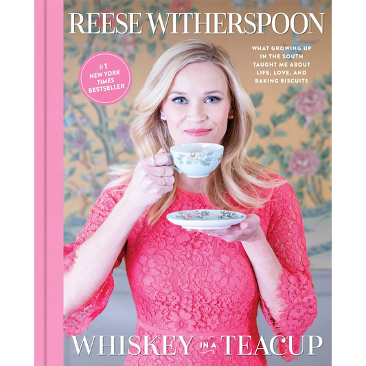 Whiskey in a Teacup: What Growing Up in the South Taught Me About Life, Love, and Baking Biscuits by Reese Witherspoon