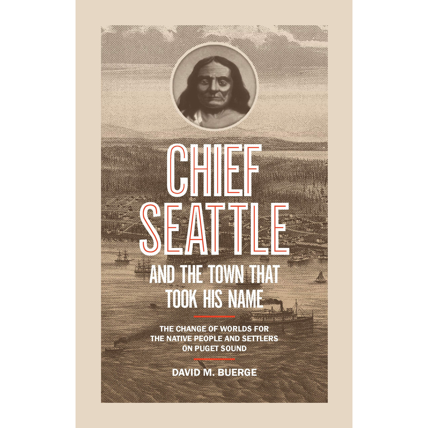 Chief Seattle and the Town That Took His Name by David Buerge