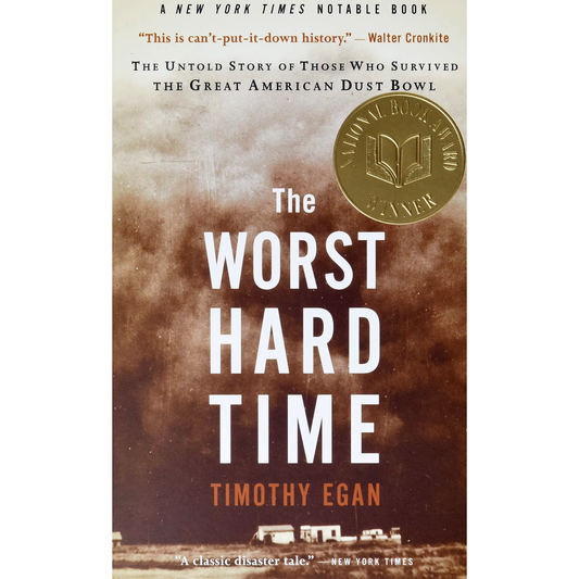 The Worst Hard Time: The Untold Story of Those Who Survived the Great American Dust Bowl by Timothy Egan