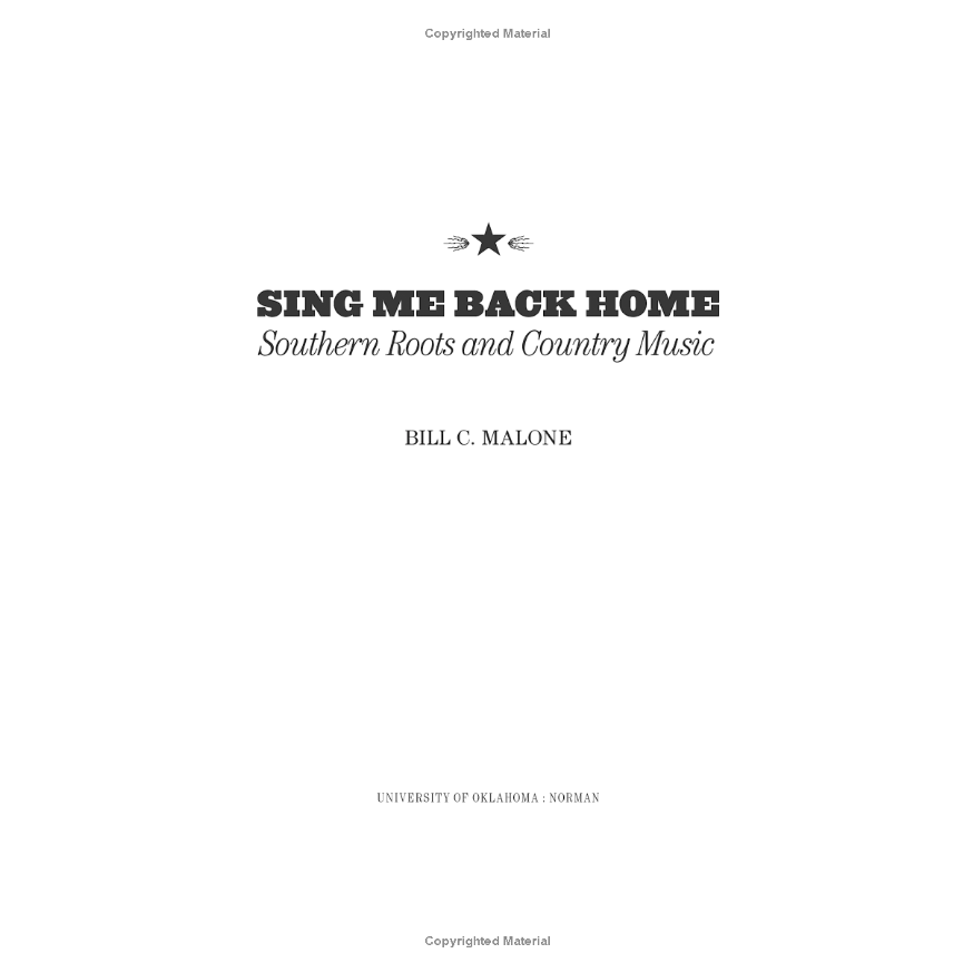 Sing Me Back Home: Southern Roots and Country Music by Bill C. Malone