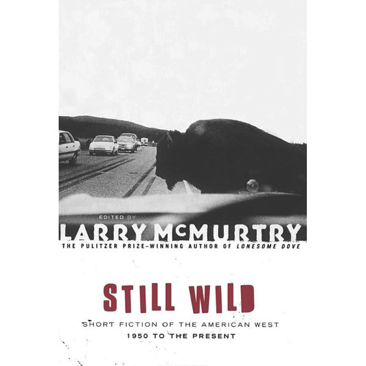 Still Wild: Short Fiction of the American West by Larry McMurtry