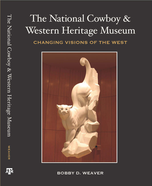 The National Cowboy & Western Heritage Museum: Changing Visions of the West
