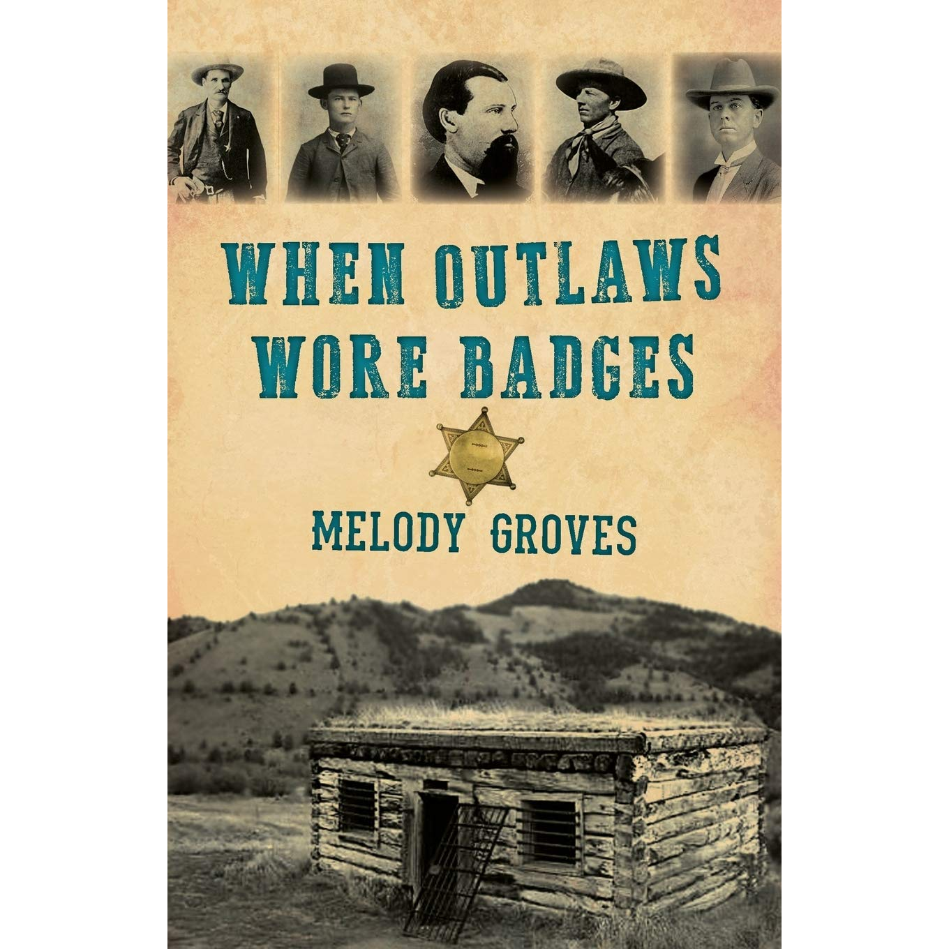 When Outlaws Wore Badges by Melody Groves