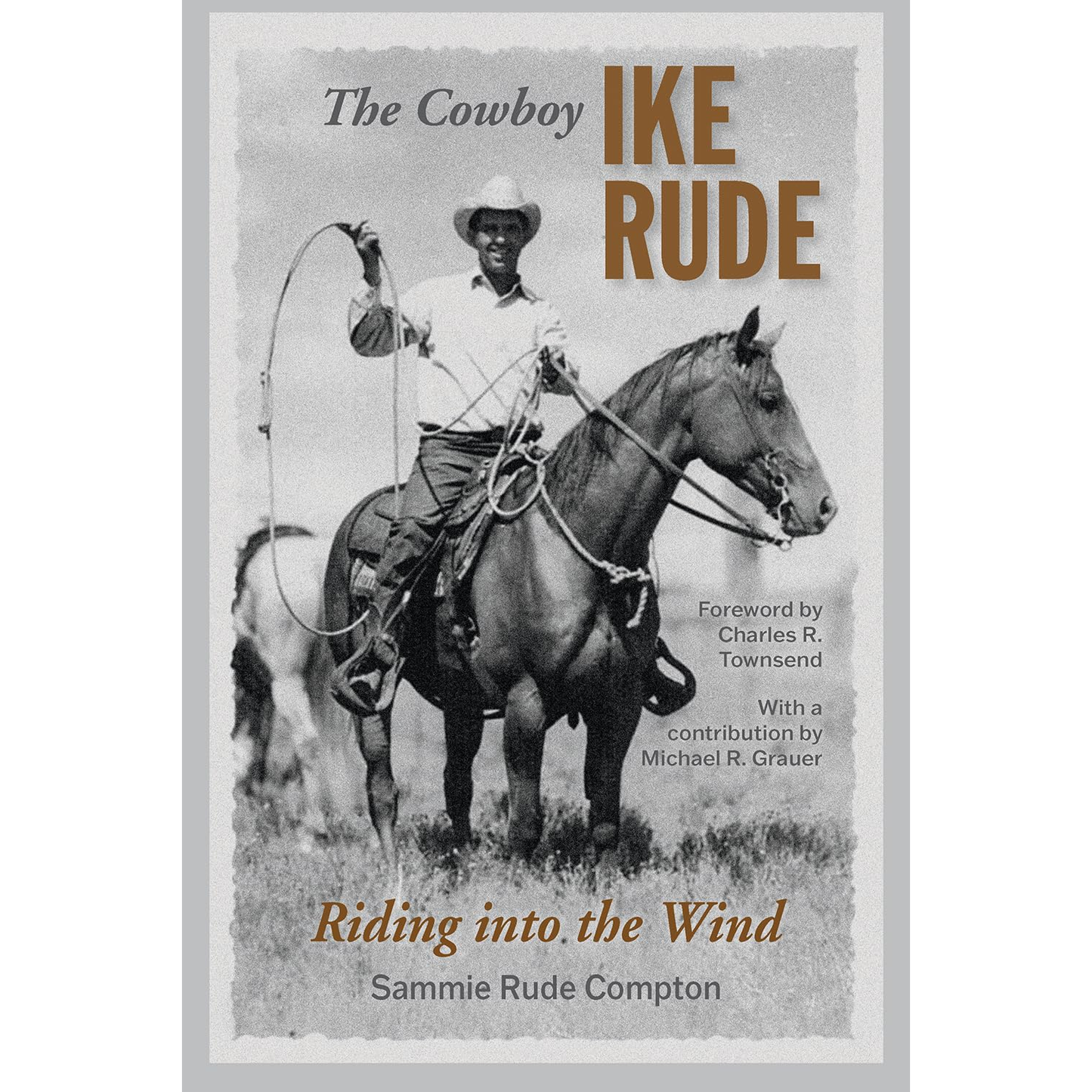 The Cowboy Ike Rude: Riding into the Wind by Sammie Rude Compton