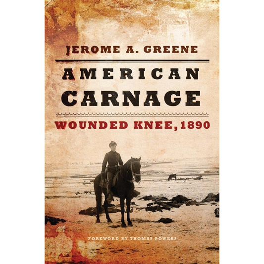 American Carnage: Wounded Knee, 1890 by Jerome A. Greene