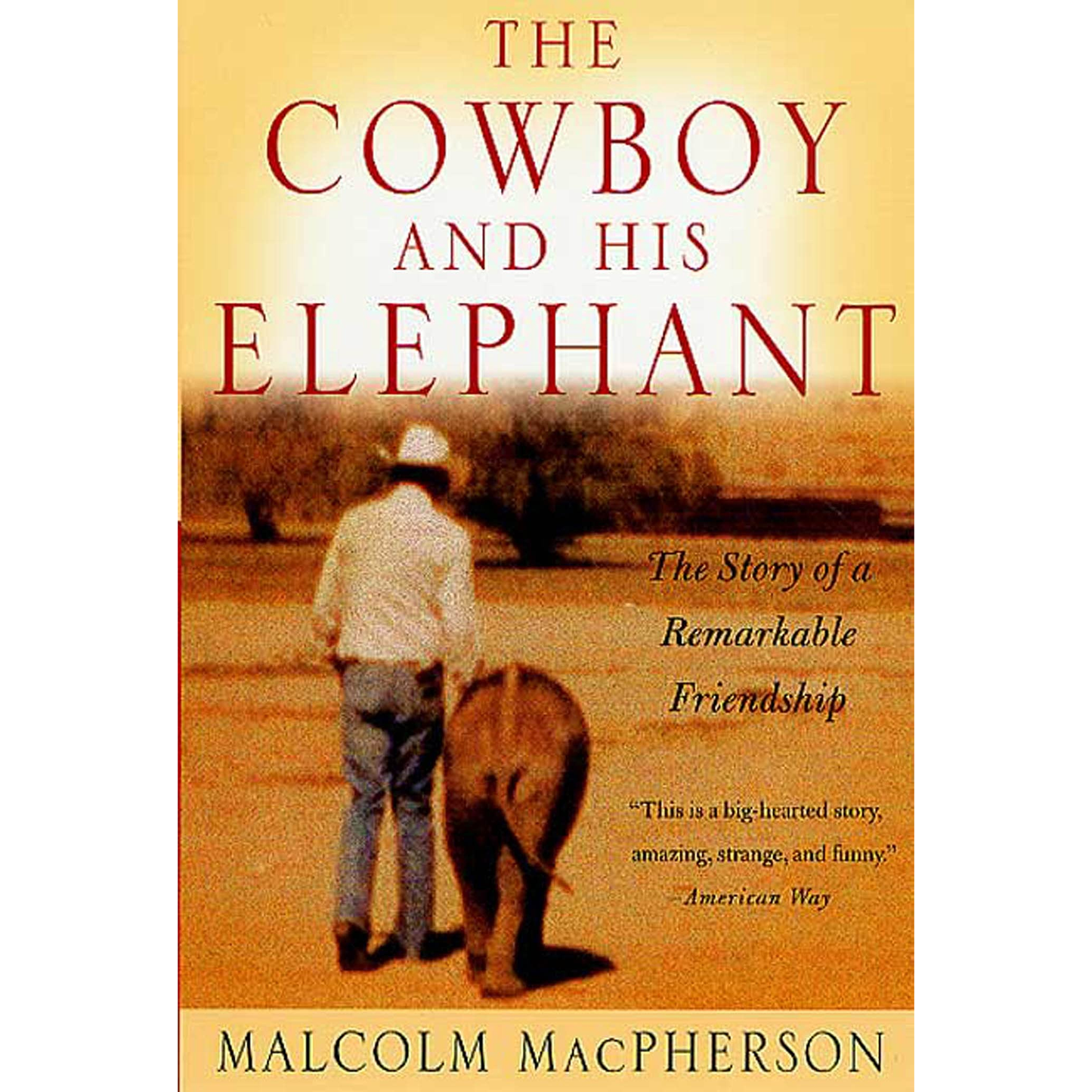 The Cowboy and His Elephant: The Story of a Remarkable Friendship by Malcolm Macpherson