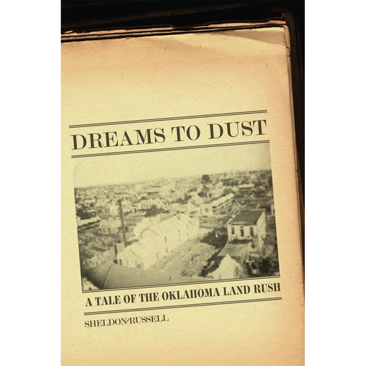 Dreams to Dust: A Tale of the Oklahoma Land Rush by Sheldon Russell