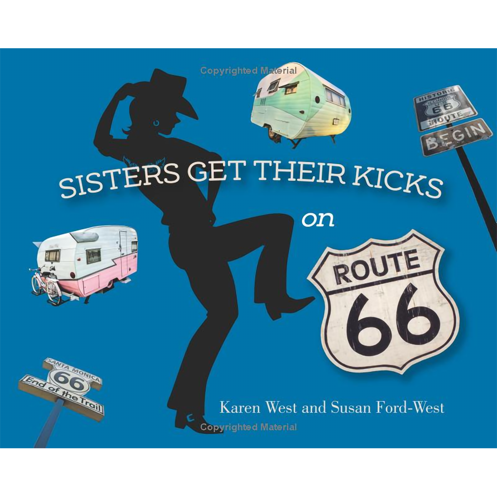Sisters Get Their Kicks on Route 66 by Karen West and Susan Ford-West