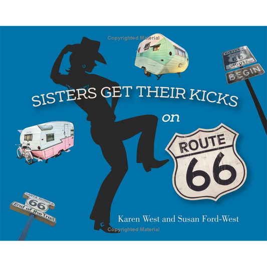 Sisters Get Their Kicks on Route 66 by Karen West and Susan Ford-West