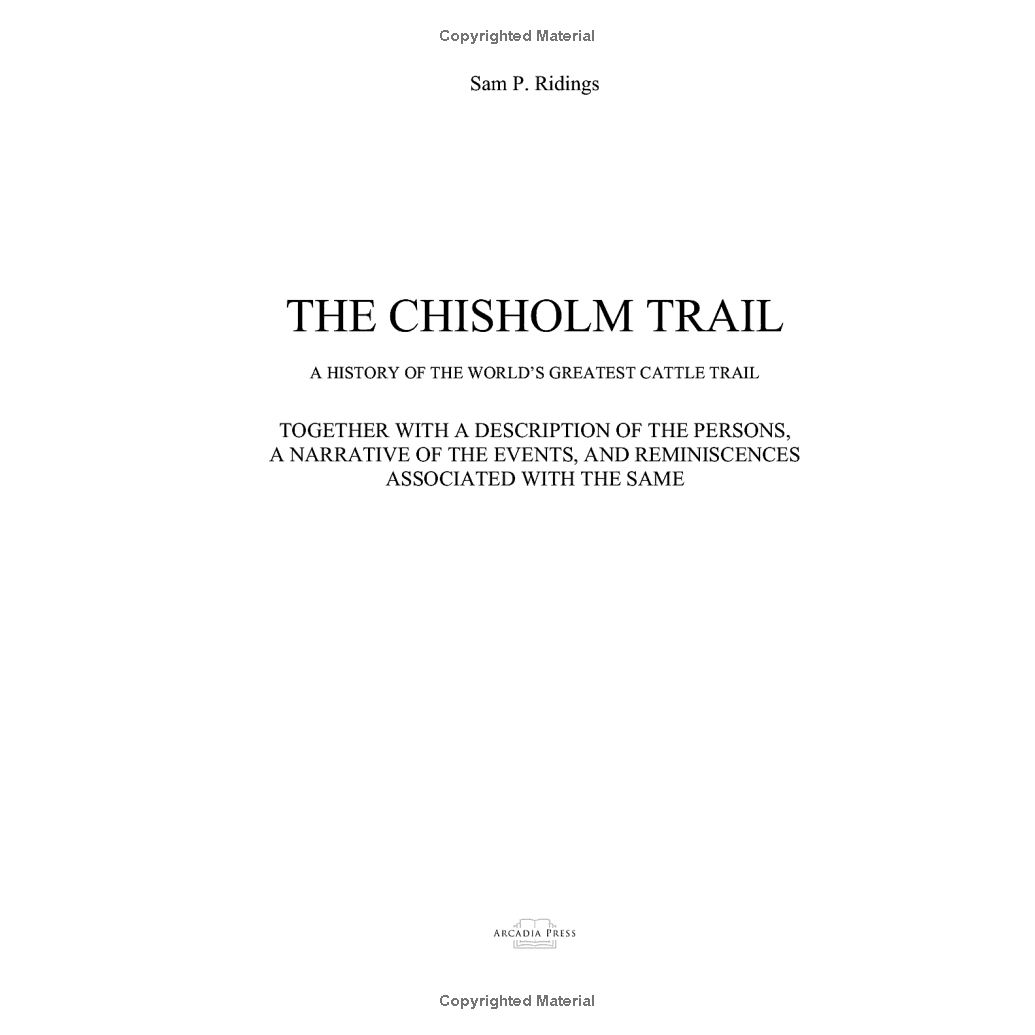 The Chisholm Trail: A History of the World's Greatest Cattle Trail by Sam P. Ridings