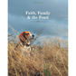 Faith, Family, & The Feast: Recipes to Feed Your Crew from the Grill, Garden, and Iron Skillet by Kent & Shannon Rollins