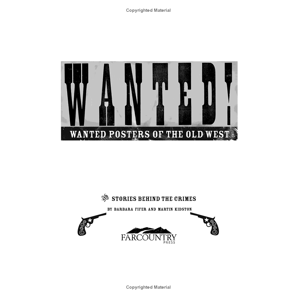 Wanted!: Wanted Posters of the Old West & Stories Behind the Crimes by Barbara Fifer & Martin Kidston