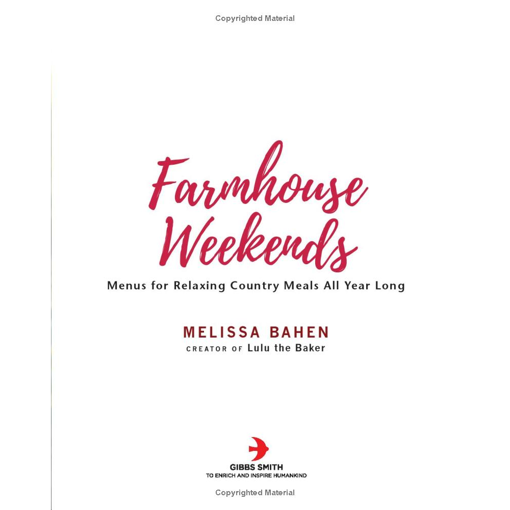 Farmhouse Weekends: Menus for Relaxing Country Meals All Year Long by Melissa Bahen