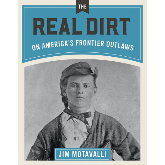 The Real Dirt on America's Frontier Outlaws by Jim Motavalli