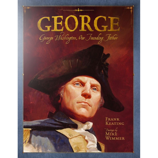 George: George Washington, Our Founding Father by Frank Keating