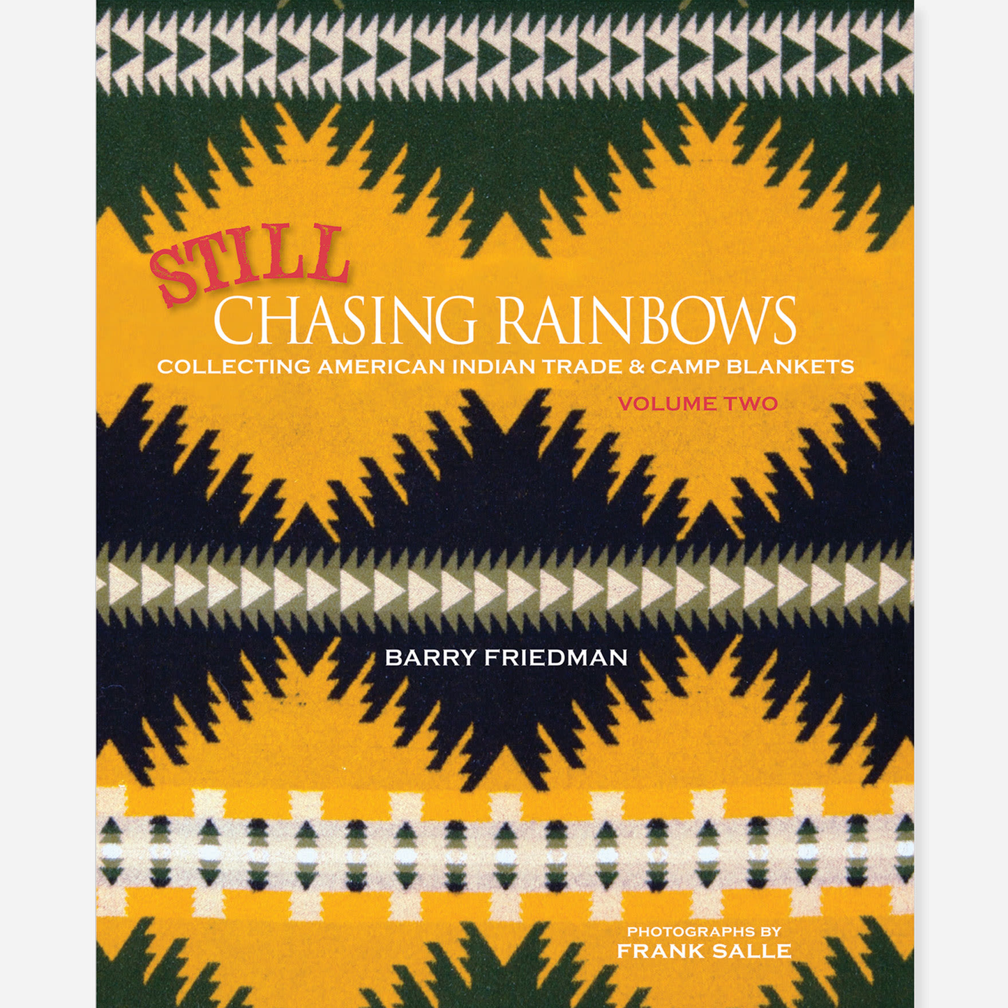 Still Chasing Rainbows: Collecting American Indian Trade & Camp Blankets, Volume Two by Barry Friedman
