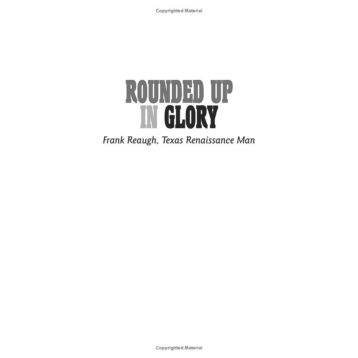 Rounded Up in Glory: Frank Reaugh, Texas Renaissance Man by Michael Grauer