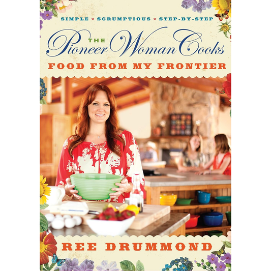 The Pioneer Woman Cooks: Food from my Frontier by Ree Drummond