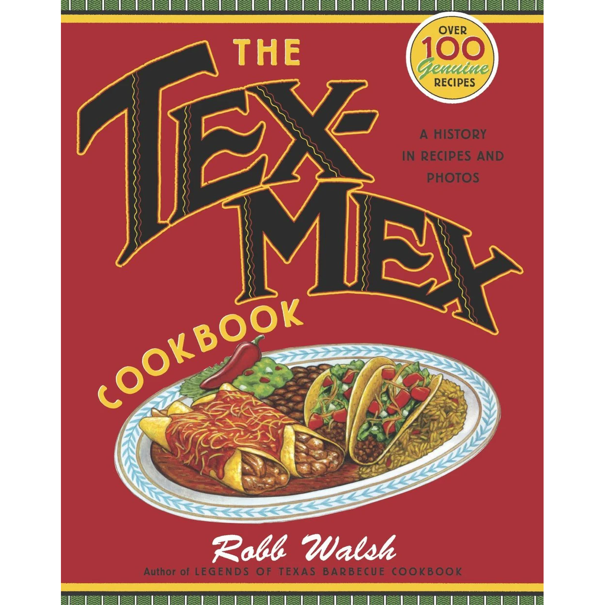 The Tex-Mex Cookbook: A History in Recipes and Photos by Robb Walsh