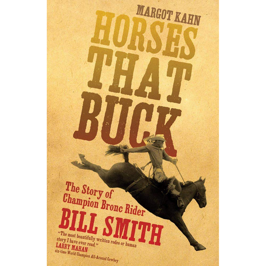 Horses That Buck: The Story of Champion Bronc Rider Bill Smith by Margot Kahn