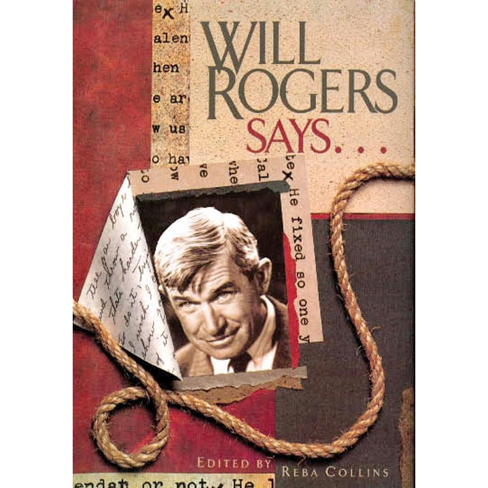 Will Rogers Says... Edited by by Reba Collins