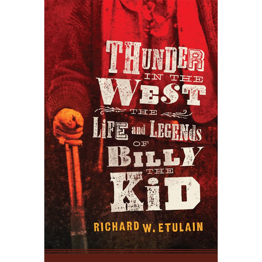 Thunder In The West: The Life And Legends of Billy The Kid by Richard W. Etulain